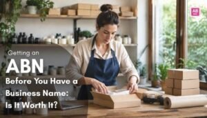 Getting an ABN Before You Have a Business Name: Is It Worth It?